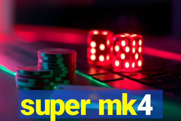 super mk4
